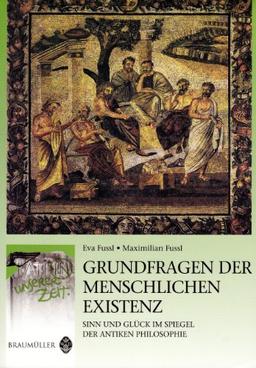 Grundfragen der menschlichen Existenz: Sinn und Glück im Spiegel der antiken Philosophie