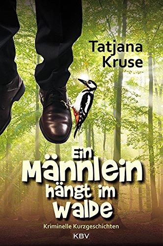 Ein Männlein hängt im Walde: Kriminelle Kurzgeschichten