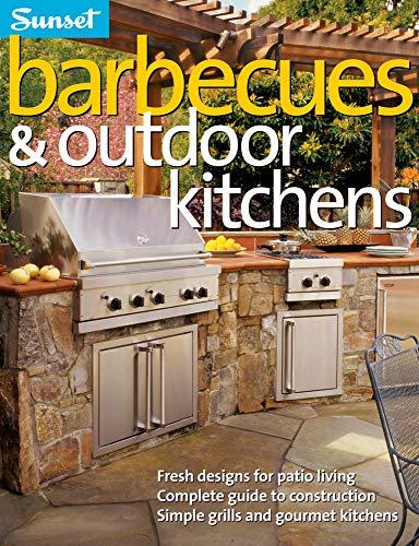 Barbecues & Outdoor Kitchens: Fresh Design for Patio Living, Complete Guide to Construction, Simple Grills and Gourmet Kitchens