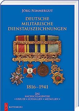 Deutsche militärische Dienstauszeichnungen 1816 – 1941: Das Nachschlagewerk. ✶ Kreuze ✶ Schnallen ✶ Medaillen ✶