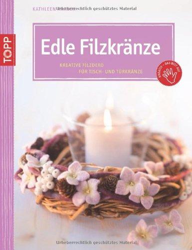 Edle Filzkränze: Kreative Filzdeko für Tisch- und Türkränze