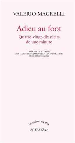 Adieu au foot : quatre-vingt-dix récits de une minute