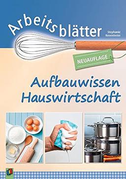 Arbeitsblätter Aufbauwissen Hauswirtschaft: Neuauflage – Klasse 5-8