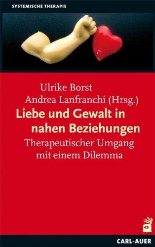 Liebe und Gewalt in nahen Beziehungen: Therapeutischer Umgang mit einem Dilemma