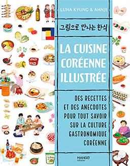 La cuisine coréenne illustrée : des recettes et des anecdotes pour tout savoir sur la culture gastronomique coréenne