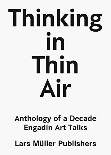 Thinking in Thin Air: Anthology of a Decade: Engadin Art Talks