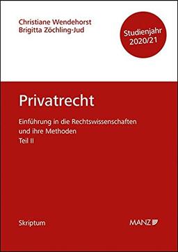 Privatrecht Einführung in die Rechtswissenschaften und ihre Methoden: Teil II (Skriptum)