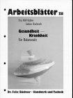 Gesundheit - Krankheit, Arbeitsblätter: Arbeitsblätter für Schüler (Abgabe nur in Klassensatzstärke)