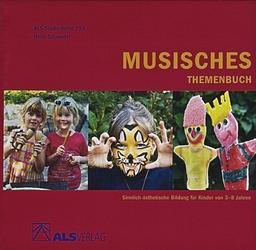 Musisches Themenbuch: Sinnlich-ästhetische Bildung für Kinder von 3-8 Jahren