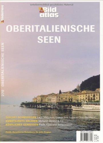 Bildatlas Oberitalienische Seen: Seeluft schnuppern: Lago Maggiore, Comer See, Luganer See, Gardasee. Kunststädte erleben: Mailand, Verona & Co. Köstliches geniessen: Fisch, Käse und Schaumwein