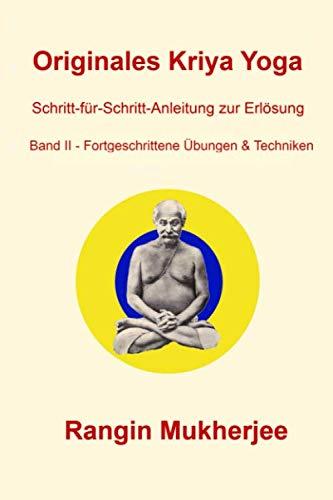 Originales Kriya Yoga - Band II – Fortgeschrittene Übungen & Techniken: Schritt-für-Schritt-Anleitung zur Erlösung