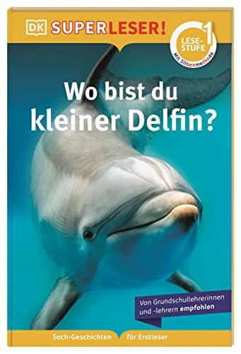 SUPERLESER! Wo bist du, kleiner Delfin?: 1. Lesestufe Sach-Geschichten für Erstleser