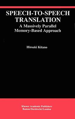 Speech-to-Speech Translation: A Massively Parallel Memory-Based Approach (The Springer International Series in Engineering and Computer Science, 260, Band 260)