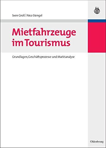 Mietfahrzeuge im Tourismus: Grundlagen, Geschäftsprozesse und Marktanalyse (Lehr- und Handbücher zu Tourismus, Verkehr und Freizeit)