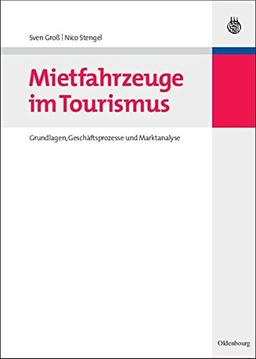 Mietfahrzeuge im Tourismus: Grundlagen, Geschäftsprozesse und Marktanalyse (Lehr- und Handbücher zu Tourismus, Verkehr und Freizeit)