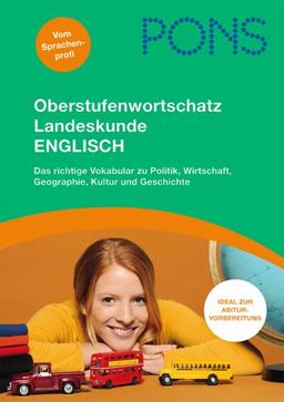 PONS Oberstufenwortschatz Landeskunde Englisch: Das richtige Vokabular zu Politik, Wirtschaft, Geographie, Kultur und Geschichte