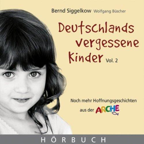 Deutschlands vergessene Kinder. Audio-CD: Noch mehr Hoffnungsgeschichte aus der Arche