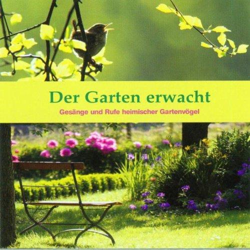 Der Garten erwacht: Gesänge und Rufe heimischer Gartenvögel mit 42 der häufigsten Vogelarten