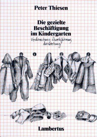 Die gezielte Beschäftigung im Kindergarten. Vorbereitung, Durchführung, Auswertung