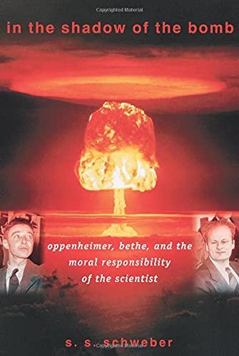 In the Shadow of the Bomb: Oppenheimer, Bethe, And The Moral Responsibility Of The Scientist (Princeton Series In Physics)