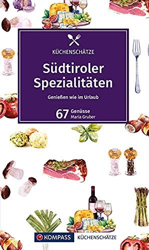 Südtiroler Spezialitäten: 67 typische Rezepte. Mit kleiner Weinkunde (KOMPASS-Kochbücher, Band 1701)