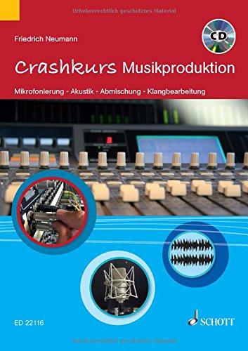 Crashkurs Musikproduktion: Mikrofonierung - Akustik - Abmischung - Klangbearbeitung. Ausgabe mit CD.