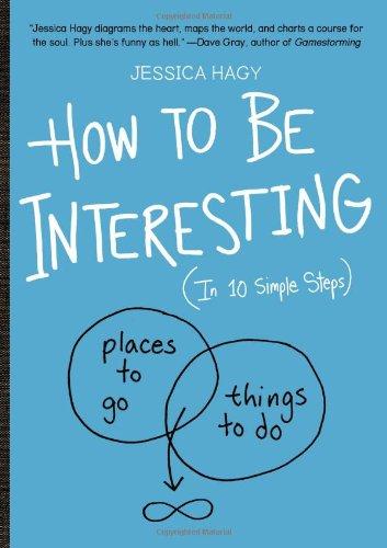 How to Be Interesting: An Instruction Manual