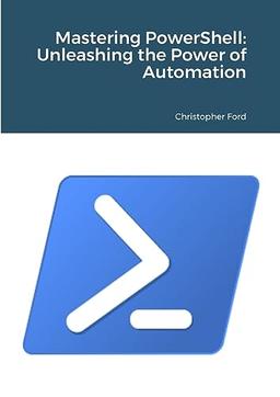 Mastering PowerShell: Unleashing the Power of Automation