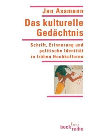 Das kulturelle Gedächtnis: Schrift, Erinnerung und politische Identität in frühen Hochkulturen