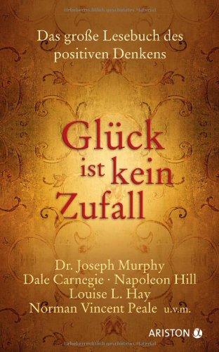 Glück ist kein Zufall: Das große Lesebuch des positiven Denkens