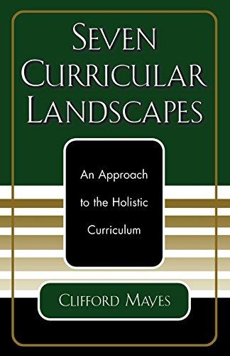 Seven Curricular Landscapes: An Approach to the Holistic Curriculum