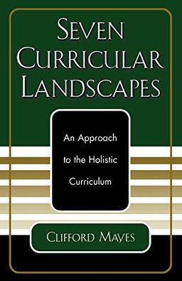 Seven Curricular Landscapes: An Approach to the Holistic Curriculum