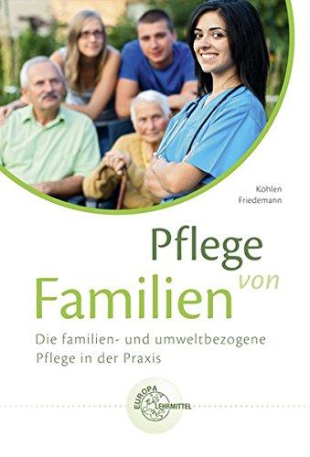 Pflege von Familien: Die familien- und umweltbezogene Pflege in der Praxis