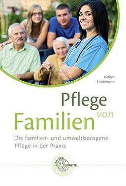 Pflege von Familien: Die familien- und umweltbezogene Pflege in der Praxis