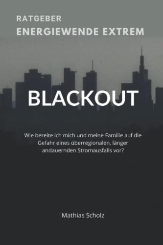 Ratgeber: Energiewende extrem - Blackout: Wie bereite ich mich und meine Familie auf die Gefahr eines überregionalen, länger andauernden Stromausfalls vor?