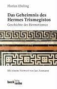 Das Geheimnis des Hermes Trismegistos: Geschichte des Hermetismus von der Antike bis zur Neuzeit