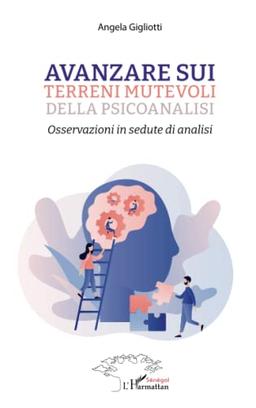 Avanzare sui terreni mutevoli della psicoanalisi: Osservazioni in sedute di analisi