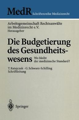 Die Budgetierung des Gesundheitswesens: Wo bleibt der medizinische Standard? (MedR Schriftenreihe Medizinrecht)