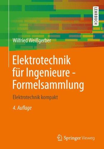 Elektrotechnik für Ingenieure - Formelsammlung: Elektrotechnik kompakt