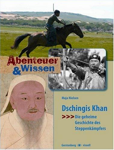 Abenteuer & Wissen. Dschingis Khan - Die geheime Geschichte des Steppenkämpfers