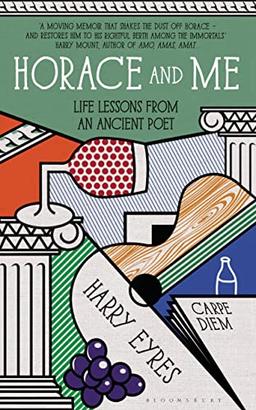 Horace and Me: Life Lessons from an Ancient Poet