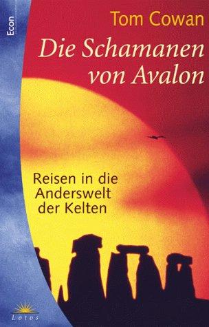 Die Schamanen von Avalon. Reisen in die Anderswelt der Kelten.