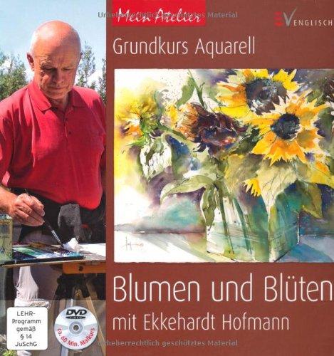 Mein Atelier: Grundkurs Aquarell - Blumen und Blüten