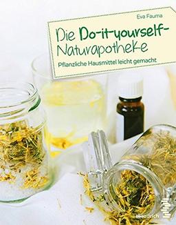 Die Do-it-yourself-Naturapotheke: Pflanzliche Hausmittel leicht gemacht