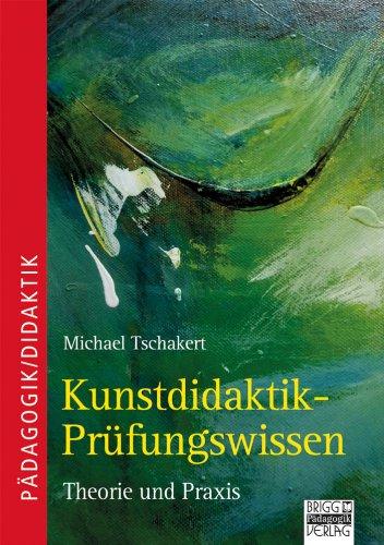 Kunstdidaktik - Prüfungswissen: Theorie und Praxis