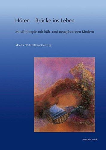 Hören - Brücke ins Leben: Musiktherapie mit früh- und neugeborenen Kindern. Forschung und Praxis (zeitpunkt musik)