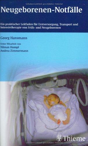 Neugeborenen-Notfälle: Ein praktischer Leitfaden für Erstversorgung, Transport und Intensivtherapie von Früh- und Neugeborenen
