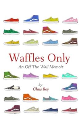 Waffles Only: An Off The Wall Memoir