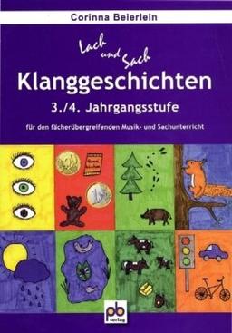 Klanggeschichten. 3./4.Klasse: für den fächerübergreifenden Musik- und Sachunterricht