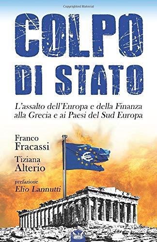 Colpo di Stato: L'assalto dell'Europa e della Finanza alla Grecia e ai Paesi del Sud Europa